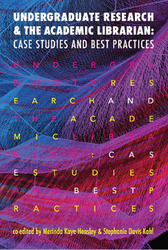Book cover: Undergraduate Research and the Academic Librarian, co-edited by Merinda Kaye and Stephanie Davis-Kahl