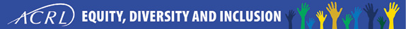 ACRL Equity, Diversity and Inclusion banner