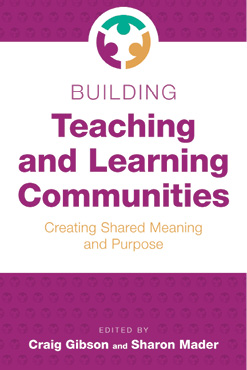 Building Teaching and Learning Communities: Creating Shared Meaning and Purpose