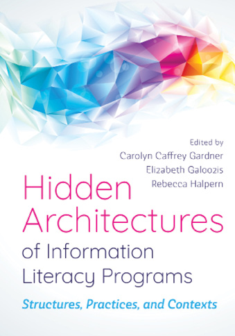 Book cover: Hidden Architectures of Information Literacy Programs