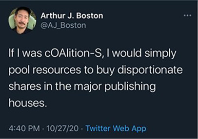 “If I was cOAlition-S, I would simply pool resources to buy disportionate shares in the major publishing houses.”—@AJ_Boston, 4:40 p.m., October 27, 2020, Twitter Web App