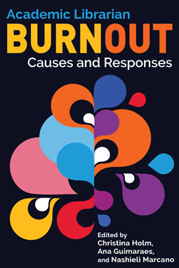 Book cover: Academic Librarian Burnout: Causes and Responses
