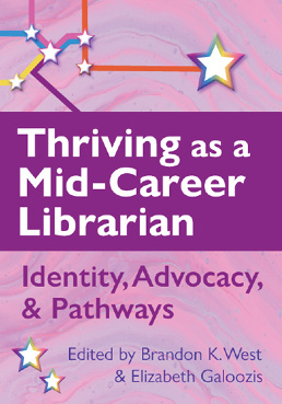 Book cover: Thriving as a Mid-Career Librarian: Identity, Advocacy, & Pathways