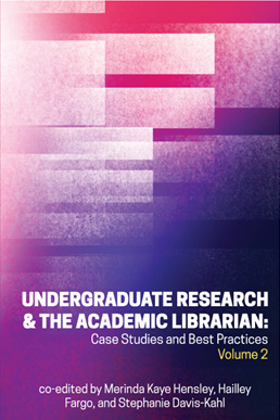 Book cover: Undergraduate Research & the Academic Librarian: Case Studies and Best Practices, Volume 2