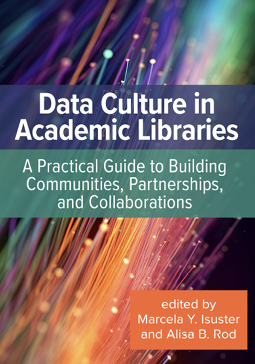 Cover: Data Culture in Academic Libraries: A Practical Guide to Building Communities, Partnerships, and Collaborations
